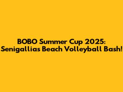BOBO Summer Cup 2025: Senigallia's Beach Volleyball Bash!