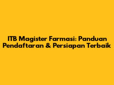 ITB Magister Farmasi: Panduan Pendaftaran & Persiapan Terbaik