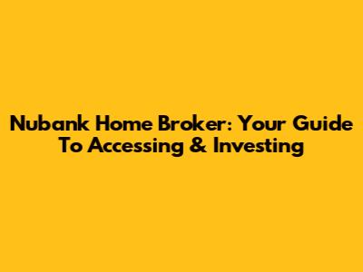 Nubank Home Broker: Your Guide To Accessing & Investing
