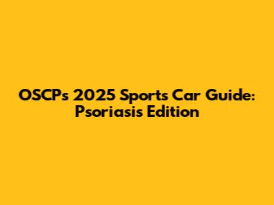 OSCP's 2025 Sports Car Guide: Psoriasis Edition