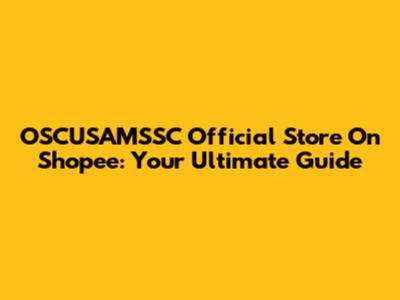 OSCUSAMSSC Official Store On Shopee: Your Ultimate Guide
