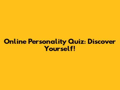 Online Personality Quiz: Discover Yourself!