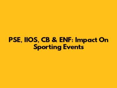 PSE, IIOS, CB & ENF: Impact On Sporting Events