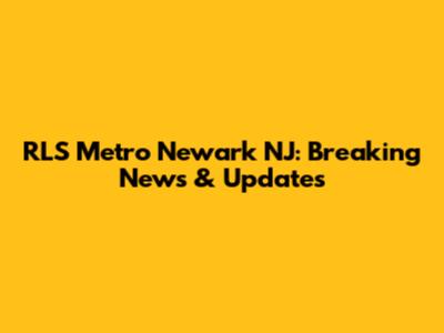 RLS Metro Newark NJ: Breaking News & Updates